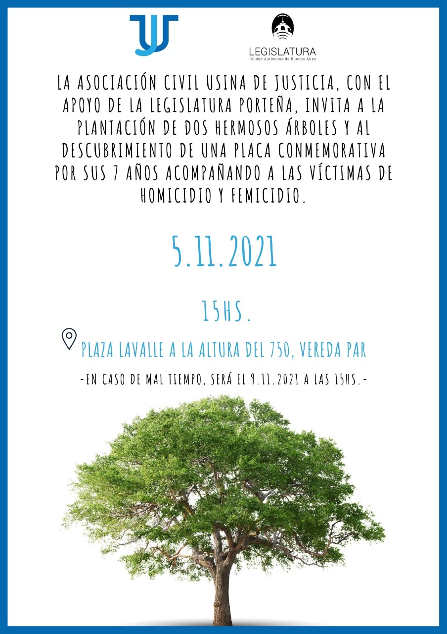 La Asociación Usina de Justicia, con el apoyo de la Legislatura Porteña, invita a la plantación de dos hermosos árboles y al descubrimiento de una placa conmemorativa por sus 7 años acompañando a las víctimas de homicidio y femicidio.