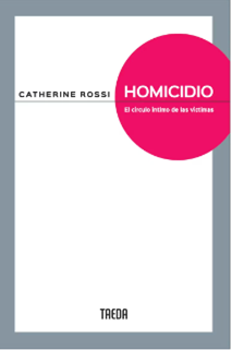 Anticipo del libro “Homicidio. El círculo íntimo de las víctimas”, de Catherine Rossi.